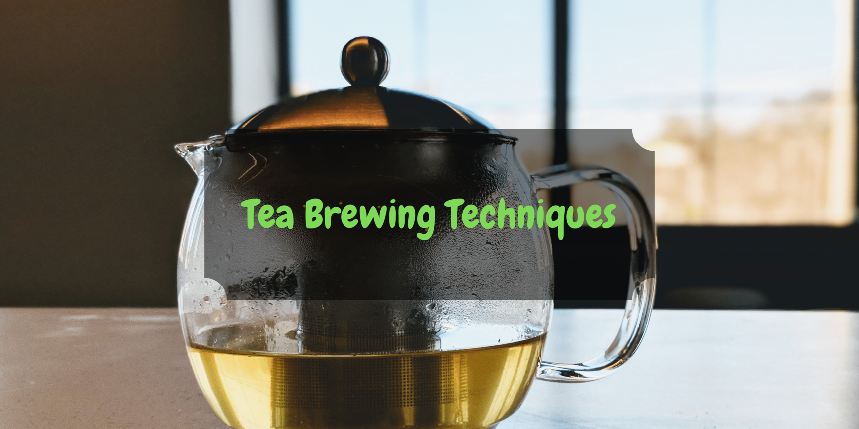 Tea Brewing Techniques for different types of teas