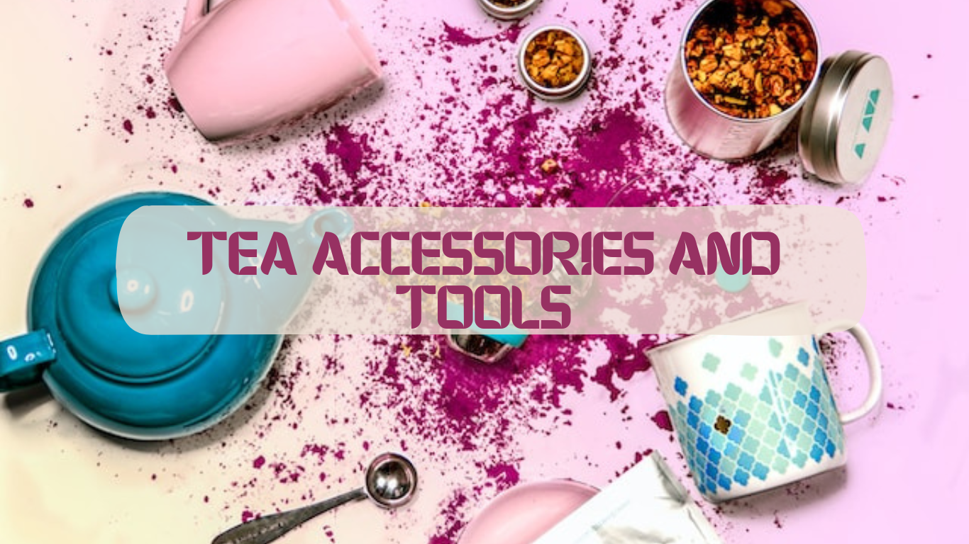 Tea accessories and tools