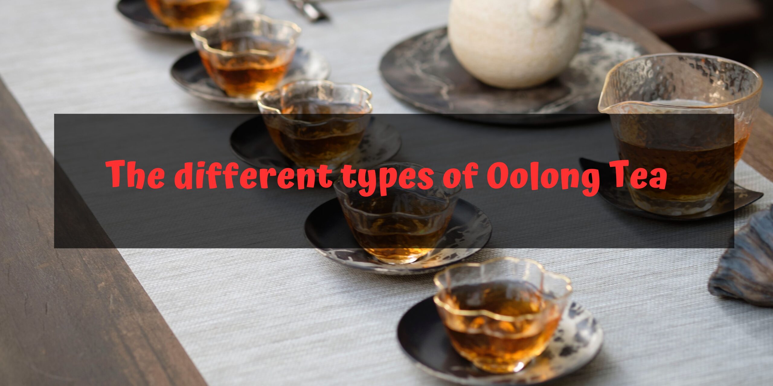 Different types of Oolong Tea