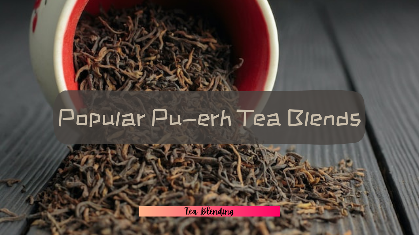 Exploring the Allure of Popular Pu-erh Tea Blends: A Witty Tea Journey
