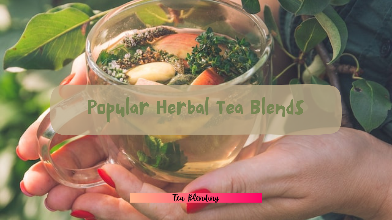 Exploring the World of Popular Herbal Tea Blends