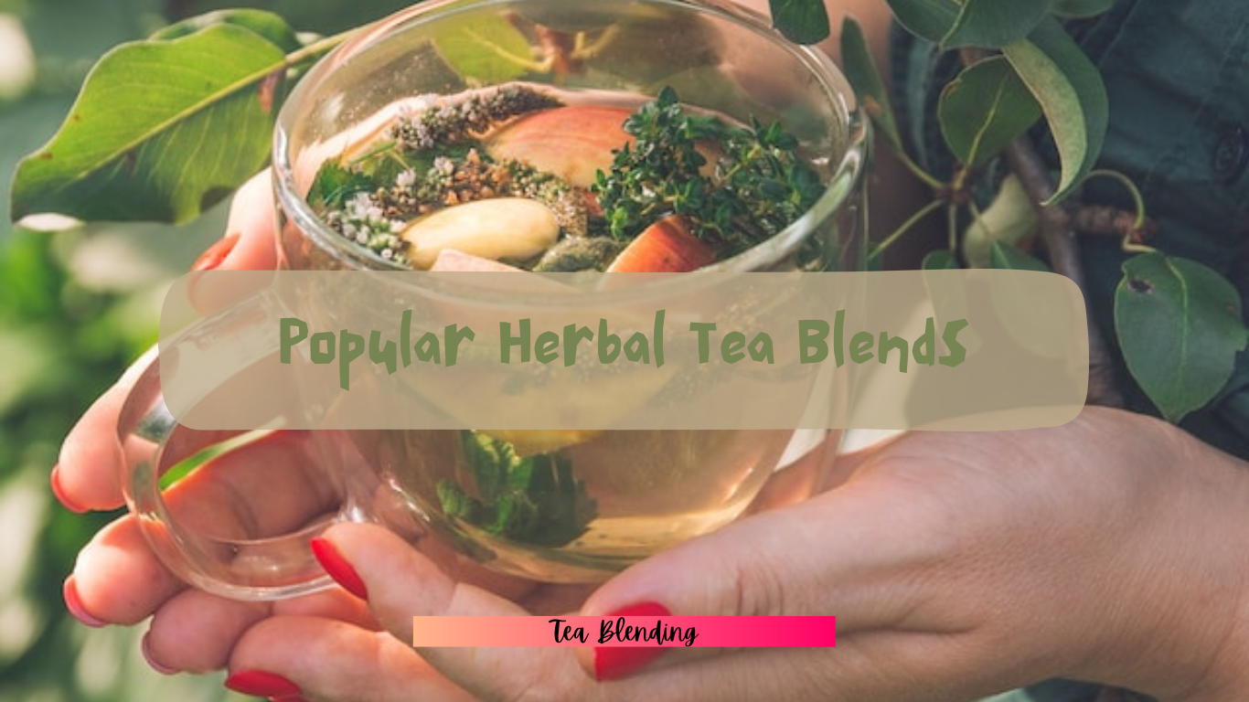 Exploring the World of Popular Herbal Tea Blends The Tea House Chronicles