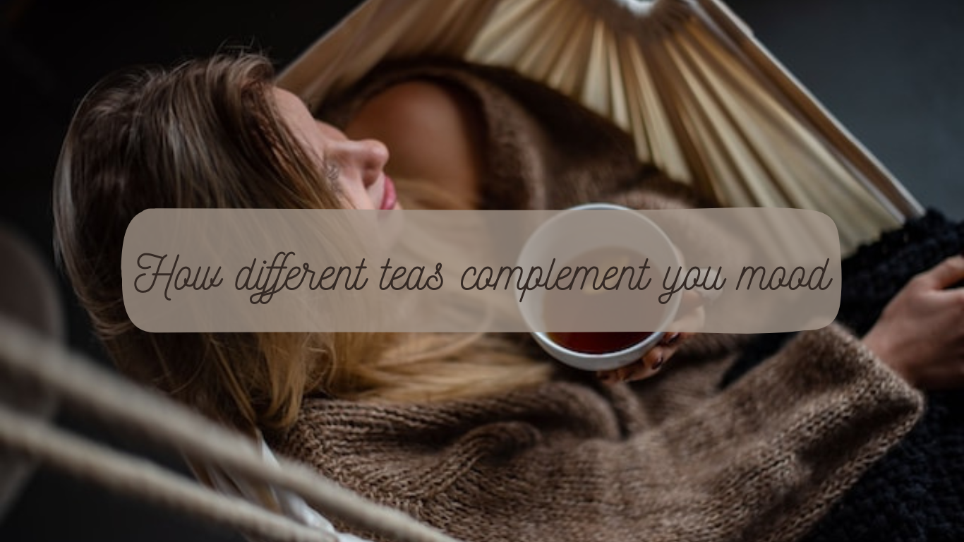 How Different Teas Complement Your Moods