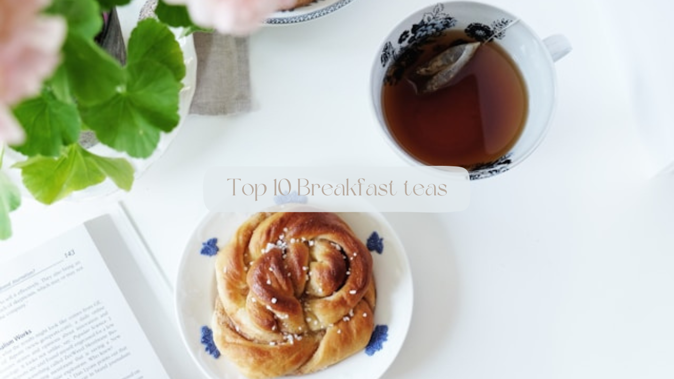 The Top 10 Breakfast Teas: Kickstart Your Day with Flavorful Brews